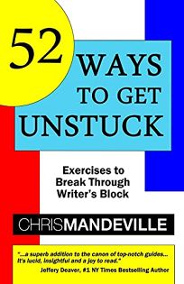 52 Ways to Get Unstuck: Exercises to Break Through Writer’s Block