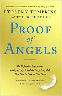 Proof of Angels: The Definitive Book on the Reality of Angels and the Surprising Role They Play in Each of Our Lives