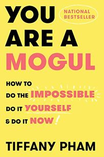 You Are a Mogul: How to Do the Impossible