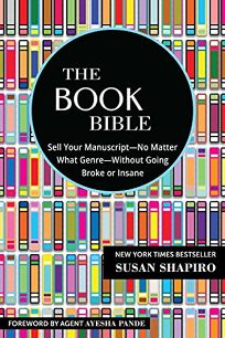 The Book Bible: How to Sell Your Manuscript—No Matter What Genre—Without Going Broke or Insane