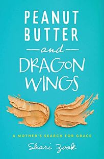 Peanut Butter and Dragon Wings: A Mother’s Search for Grace