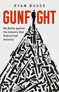 Gunfight: My Battle Against the Industry that Radicalized America