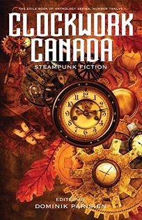Clockwork Canada: Steampunk Fiction