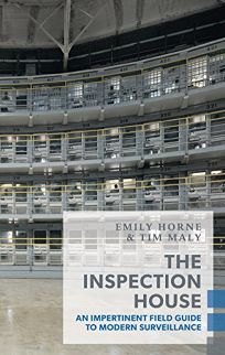 The Inspection House: An Impertinent Field Guide to Modern Surveillance