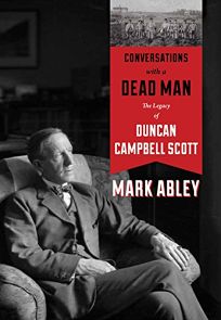 Conversations with a Dead Man: The Legacy of Duncan Campbell Scott