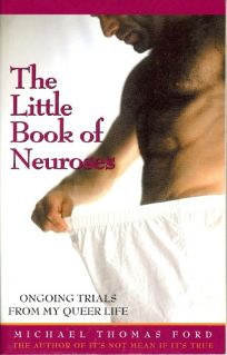 THE LITTLE BOOK OF NEUROSES: Ongoing Trials From My Queer Life