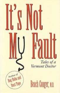 Its Not My Fault: Tales of a Vermont Doctor