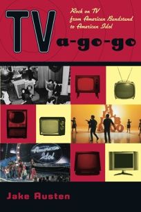 TV A-Go-Go: Rock on TV from American Bandstand to American Idol