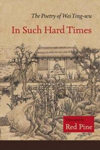 In Such Hard Times: The Poetry of Wei Ying-wu