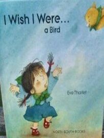 Children S Book Review I Wish I Were A Bird By Eve Tharlet Author E Tharlet Author Northsouth 7 1p Isbn 978 1 316 0