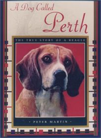 A DOG CALLED PERTH: The True Story of a Beagle