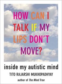 How Can I Talk if My Lips Dont Move? Inside My Autistic Mind