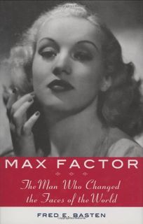 Max Factor: The Man Who Changed the Faces of the World