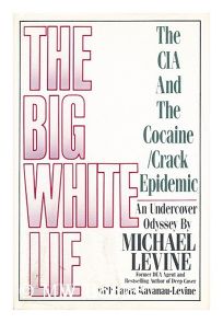 The Big White Lie: The CIA and the Cocaine/Crack Epidemic: An Undercover Odyssey