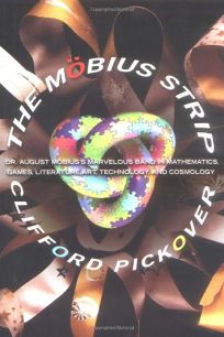 The Mbius Strip: Dr. August Mbiuss Marvelous Band in Mathematics