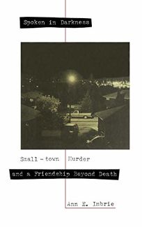 Spoken in Darkness: Small-Town Murder and a Friendship Beyond Death