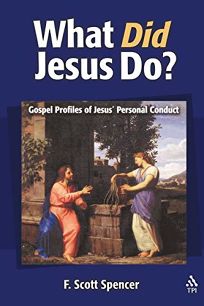 WHAT DID JESUS DO?: Gospel Profiles of Jesus Personal Conduct
