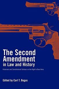 THE SECOND AMENDMENT IN LAW AND HISTORY: Historians and Constitutional Scholars on the Right to Bear Arms