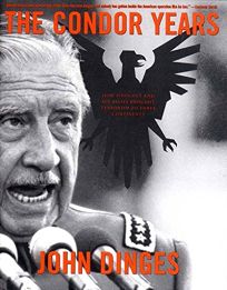 THE CONDOR YEARS: How Pinochet and His Allies Brought Terrorism to Three Continents