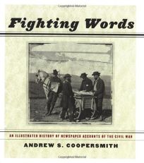 Fighting Words: An Illustrated History of Newspaper Accounts of the Civil War