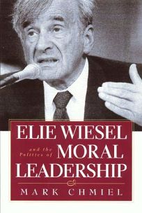ELIE WIESEL AND THE POLITICS OF MORAL LEADERSHIP