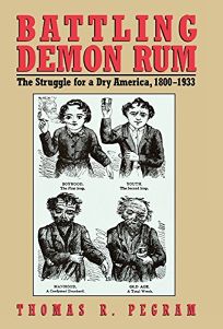 Battling Demon Rum: The Struggle for a Dry America