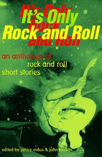 Its Only Rock and Roll: An Anthology of Rock and Roll Short Stories
