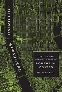 Following Strangers: The Life and Literary Works of Robert M. Coates