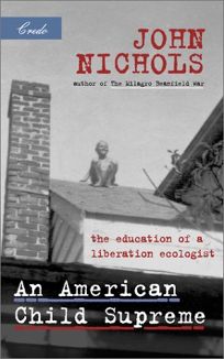 AN AMERICAN CHILD SUPREME: The Education of a Liberation Ecologist 