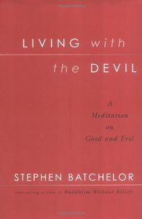 LIVING WITH THE DEVIL: A Meditation on Good and Evil