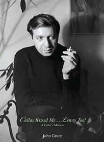 Callas Kissed Me... Lenny Too!: A Critic’s Memoir