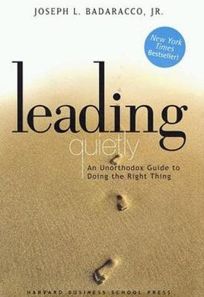 LEADING QUIETLY: An Unorthodox Guide to Doing the Right Thing