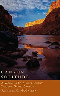Canyon Solitude: A Womans Solo River Journey Through the Grand Canyon