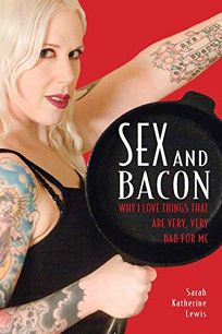 Sex and Bacon: Why I Love Things That Are Very