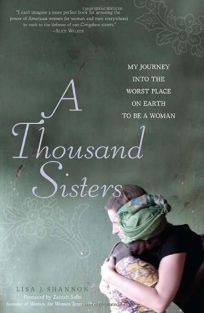 A Thousand Sisters: My Journey of Hope into the Worst Place on Earth to Be a Woman