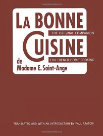 La Bonne Cuisine de Madame E. Saint-Ange: The Original Companion for French Home Cooking