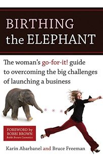 Birthing the Elephant: The Woman’s Go-for-it! Guide to Overcoming the Big Challenges of Launching a Business
