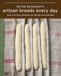 Peter Reinharts Artisan Breads Every Day