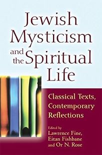 Jewish Mysticism and the Spiritual Life: Classical Texts