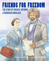 Friends for Freedom: The Story of Susan B. Anthony & Frederick Douglass