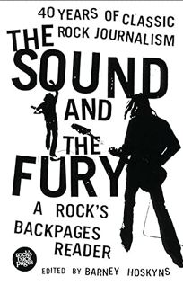 The Sound and the Fury: A Rocks Backpages Reader 40 Years of Classic Rock Journalism