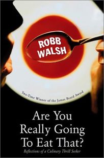 ARE YOU REALLY GOING TO EAT THAT?: Reflections of a Culinary Thrill Seeker