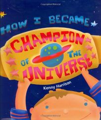 HOW I BECAME CHAMPION OF THE UNIVERSE