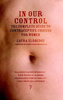In Our Control: The Complete Guide to Contraceptive Choices for Women