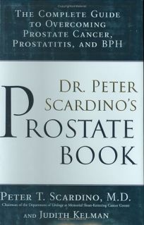 DR. PETER SCARDINOS PROSTATE BOOK: The Complete Guide to Overcoming Prostate Cancer