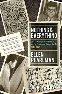 Nothing & Everything: The Influence of Buddhism on the American Avant Garde: 1942-1962  
