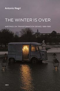 The Winter is Over: Writings on Transformation Denied 1989-1995