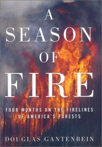 A SEASON OF FIRE: Four Months on the Firelines of Americas Forests