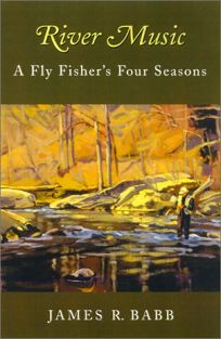 RIVER MUSIC: A Fly Fishers Four Seasons