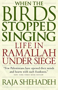 WHEN THE BIRDS STOPPED SINGING: Life in Ramallah Under Siege